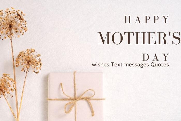 Happy mothers day wishes Text messages Quotes