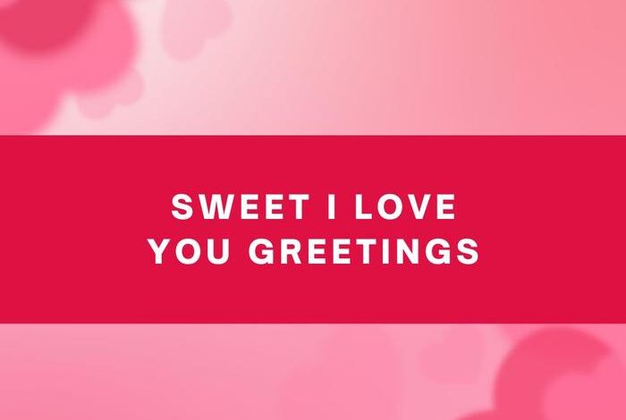 Sweet I Love You Greetings